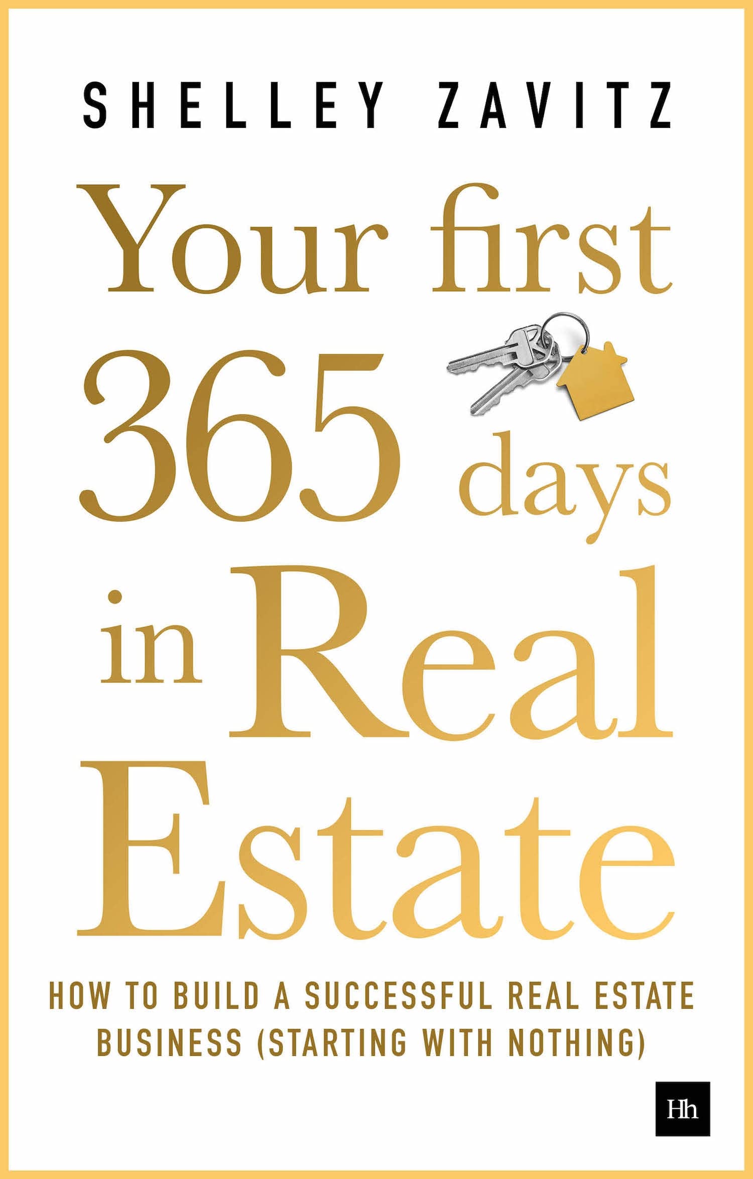 Your First 365 Days in Real Estate: How to Build a Successful Real Estate Business (Starting With Nothing) written by Shelly Zavitz book cover