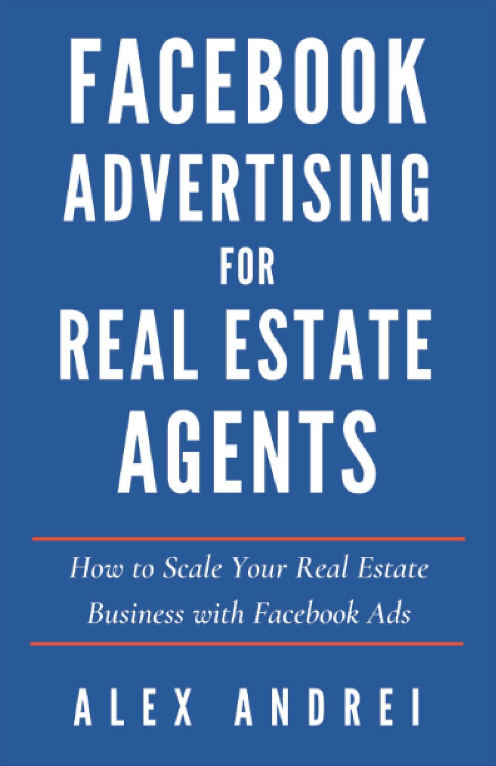 Facebook Advertising for Real Estate Agents written by Alex Andrei book cover